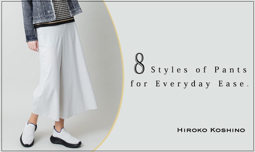 8 styles of Pants for Everyday Ease.
