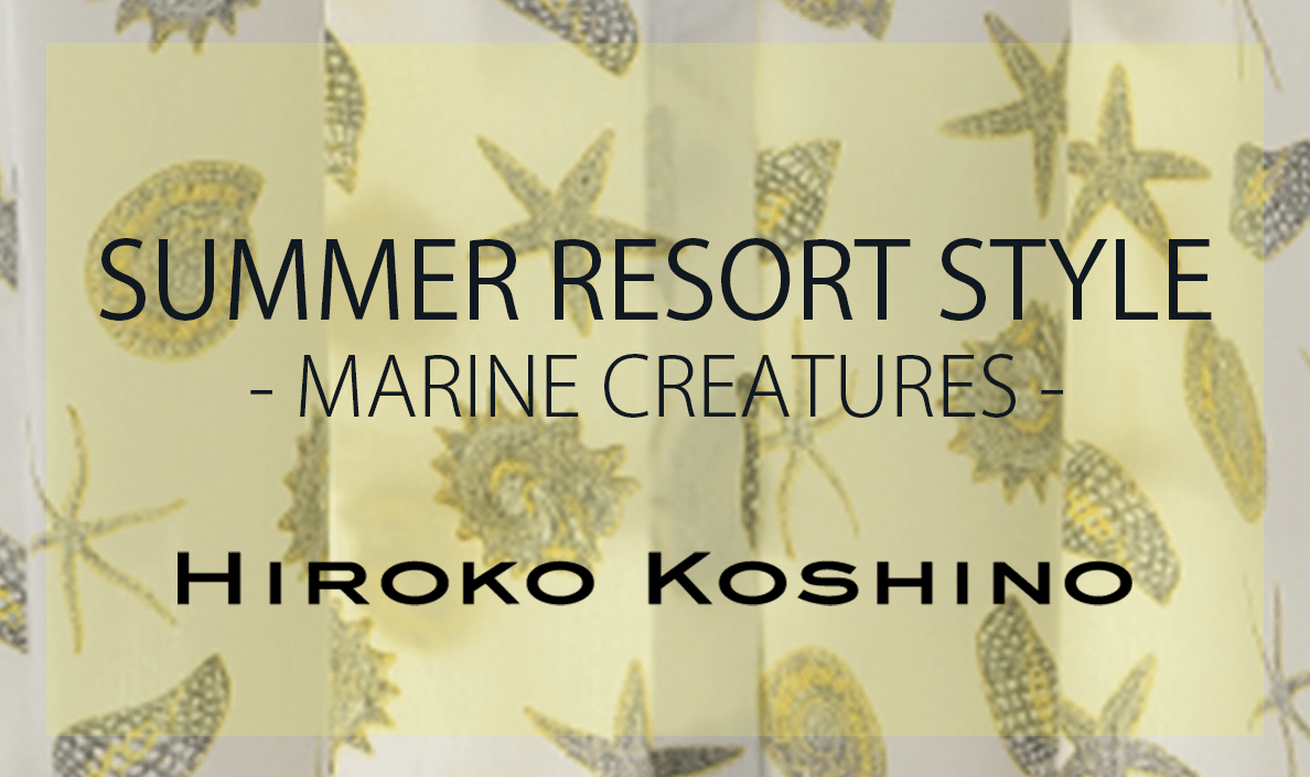 【HIROKO KOSHINO】SUMMER RESORT STYLE