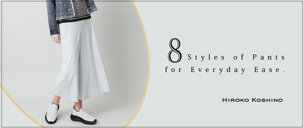8 styles of Pants for Everyday Ease.