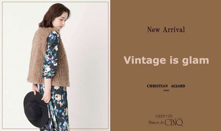 【CHRISTIAN AUJARD】Vintage is glam ~魅惑のヴィンテージ~